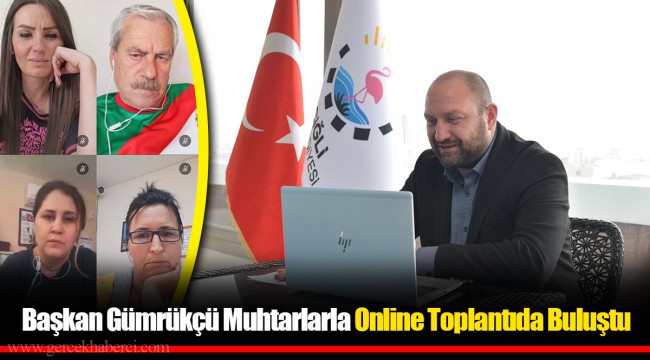 Başkan Gümrükçü Muhtarlarla Online Toplantıda Buluştu