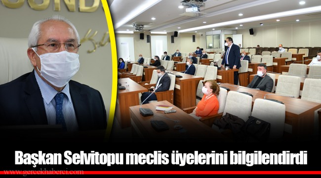 Başkan Selvitopu meclis üyelerini bilgilendirdi