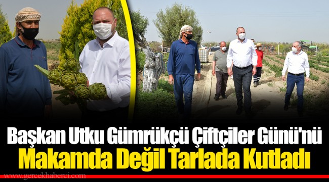 Başkan Utku Gümrükçü Çiftçiler Günü'nü Makamda Değil Tarlada Kutladı