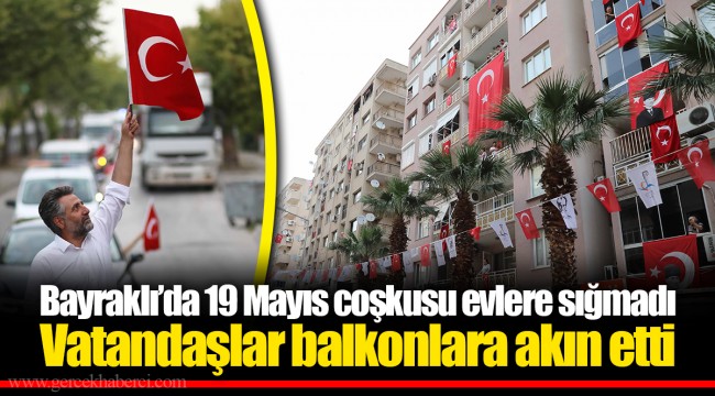 Bayraklı’da 19 Mayıs coşkusu evlere sığmadı