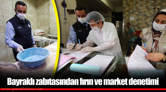 Bayraklı zabıtasından fırın ve market denetimi