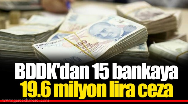 BDDK'dan 15 bankaya 19.6 milyon lira ceza