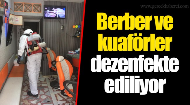 Berber ve kuaförler dezenfekte ediliyor