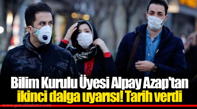 Bilim Kurulu Üyesi Alpay Azap'tan ikinci dalga uyarısı! Tarih verdi
