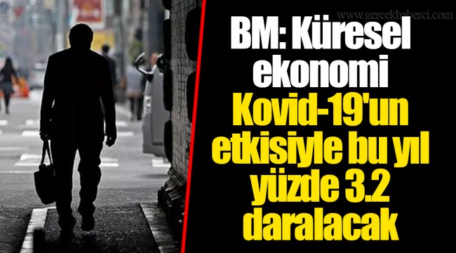 BM: Küresel ekonomi Kovid-19'un etkisiyle bu yıl yüzde 3.2 daralacak