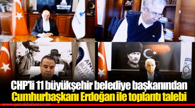 CHP'li 11 büyükşehir belediye başkanından Cumhurbaşkanı Erdoğan ile toplantı talebi