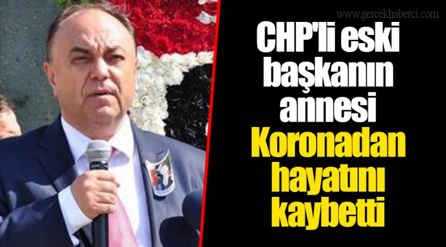 CHP'li eski başkanın annesi koronadan hayatını kaybetti