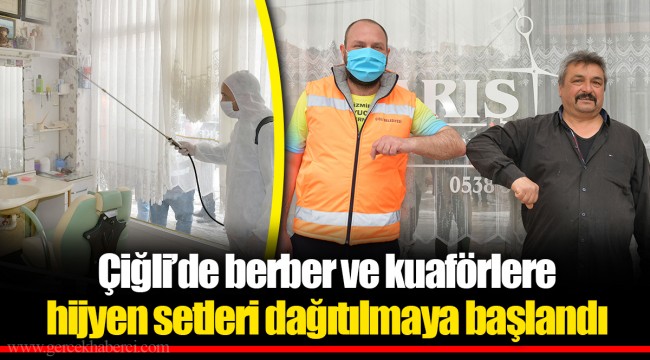 Çiğli’de berber ve kuaförlere hijyen setleri dağıtılmaya başlandı
