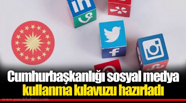 Cumhurbaşkanlığı sosyal medya kullanma kılavuzu hazırladı