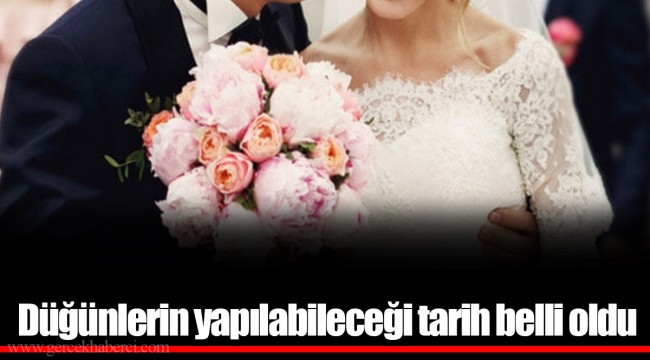 Düğünlerin yapılabileceği tarih belli oldu