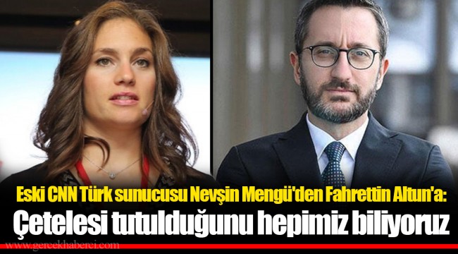 Eski CNN Türk sunucusu Nevşin Mengü'den Fahrettin Altun'a: Çetelesi tutulduğunu hepimiz biliyoruz