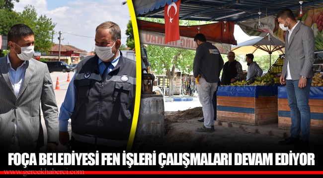 FOÇA BELEDİYESİ FEN İŞLERİ ÇALIŞMALARI DEVAM EDİYOR