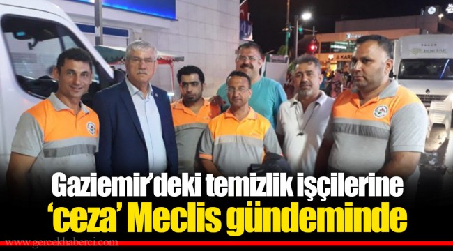 Gaziemir’deki temizlik işçilerine ‘ceza’ Meclis gündeminde