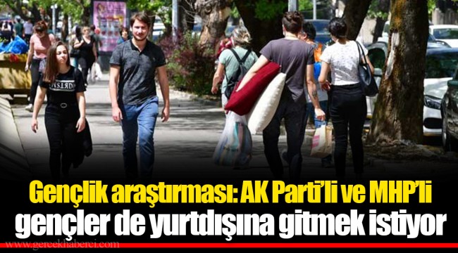 Gençlik araştırması: AK Parti’li ve MHP’li gençler de yurtdışına gitmek istiyor
