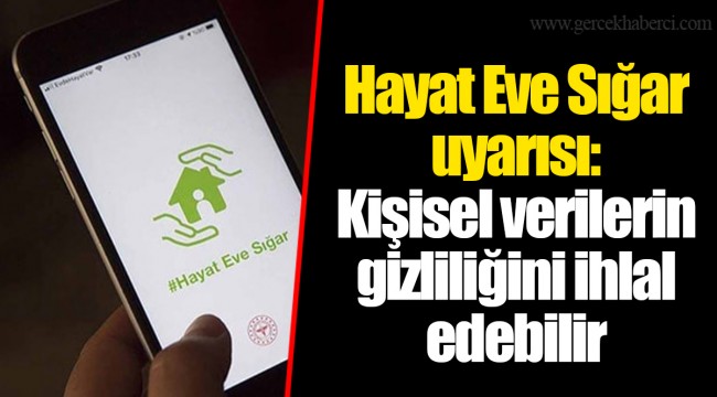 Hayat Eve Sığar uyarısı: Kişisel verilerin gizliliğini ihlal edebilir