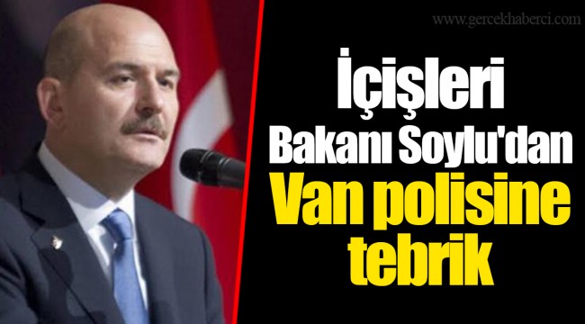 İçişleri Bakanı Soylu'dan Van polisine tebrik