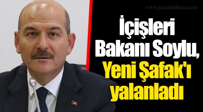 İçişleri Bakanı Soylu, Yeni Şafak'ı yalanladı