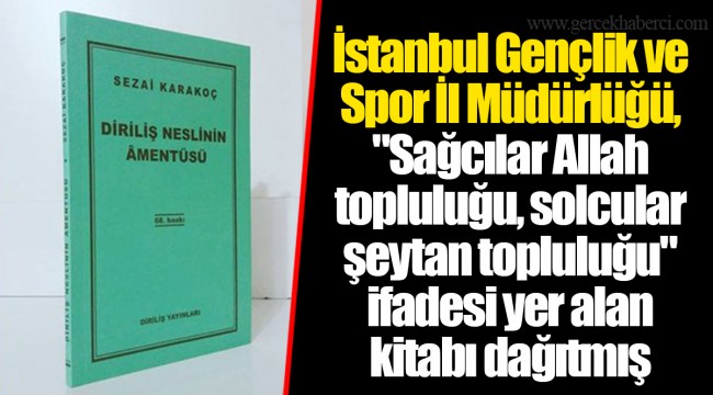 İstanbul Gençlik ve Spor İl Müdürlüğü, "Sağcılar Allah topluluğu, solcular şeytan topluluğu" ifadesi yer alan kitabı dağıtmış