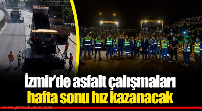 İzmir’de asfalt çalışmaları hafta sonu hız kazanacak