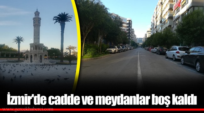 İzmir'de cadde ve meydanlar boş kaldı