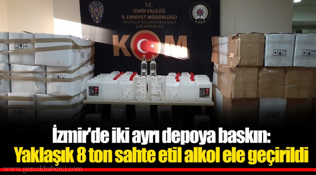 İzmir'de iki ayrı depoya baskın: Yaklaşık 8 ton sahte etil alkol ele geçirildi