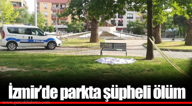 İzmir’de parkta şüpheli ölüm