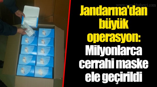 Jandarma'dan büyük operasyon: Milyonlarca cerrahi maske ele geçirildi