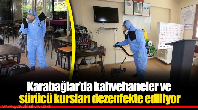 Karabağlar’da kahvehaneler ve sürücü kursları dezenfekte ediliyor