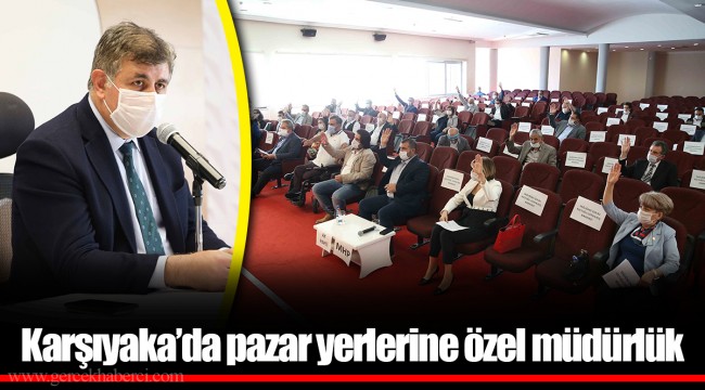 Karşıyaka’da pazar yerlerine özel müdürlük