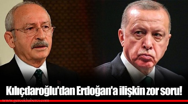 Kılıçdaroğlu'dan Erdoğan'a ilişkin zor soru!