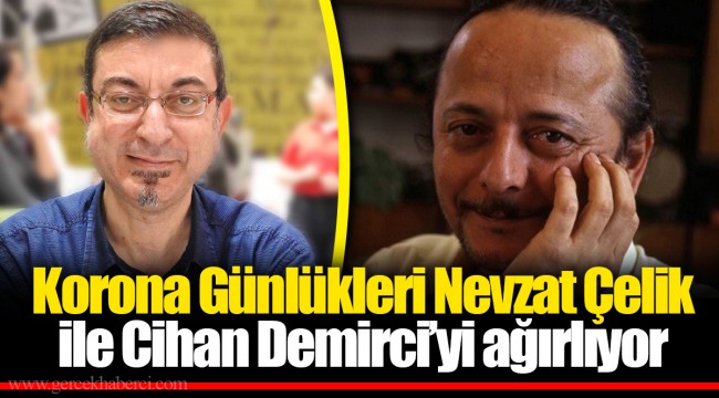 Korona Günlükleri Nevzat Çelik ile Cihan Demirci’yi ağırlıyor
