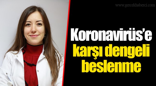 Koronavirüs’e karşı dengeli beslenme