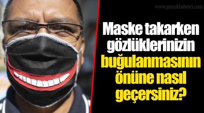 Maske takarken gözlüklerinizin buğulanmasının önüne nasıl geçersiniz?