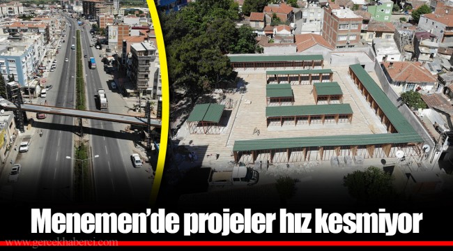 Menemen’de projeler hız kesmiyor
