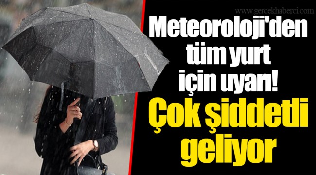 Meteoroloji'den tüm yurt için uyarı! Çok şiddetli geliyor