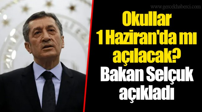Okullar 1 Haziran'da mı açılacak? Bakan Selçuk açıkladı