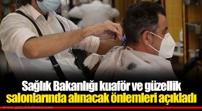 Sağlık Bakanlığı kuaför ve güzellik salonlarında alınacak önlemleri açıkladı