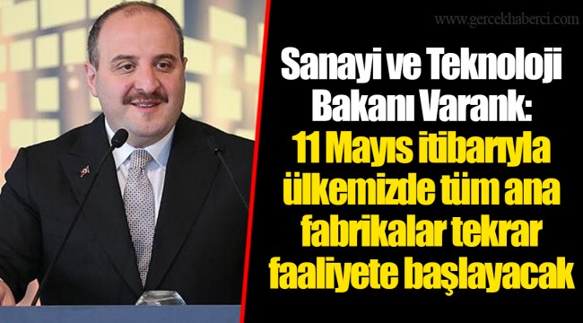 Sanayi ve Teknoloji Bakanı Varank: 11 Mayıs itibarıyla ülkemizde tüm ana fabrikalar tekrar faaliyete başlayacak