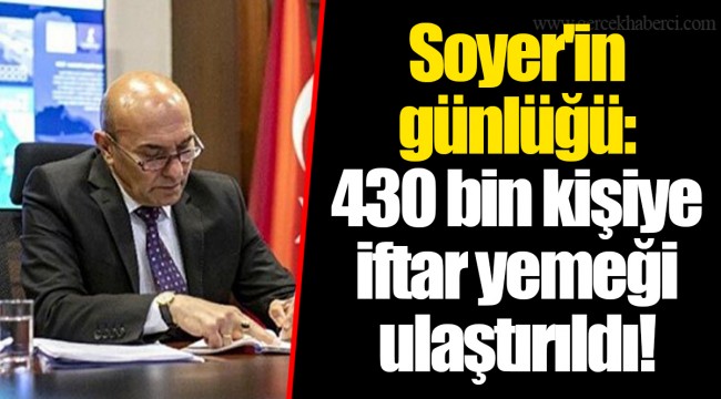 Soyer'in günlüğü: 430 bin kişiye iftar yemeği ulaştırıldı!