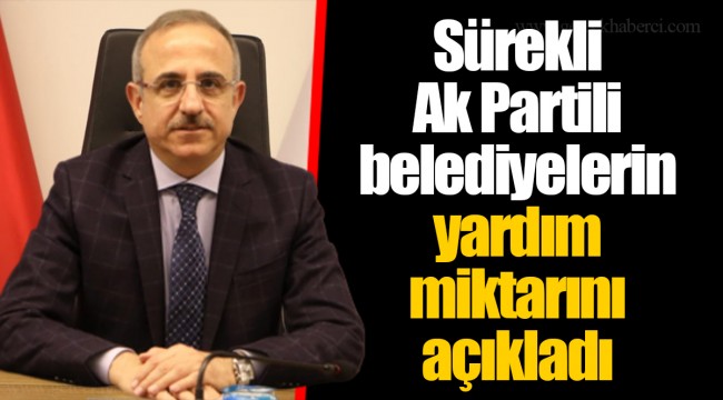 Sürekli Ak Partili belediyelerin yardım miktarını açıkladı