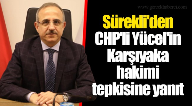 Sürekli'den CHP'li Yücel'in Karşıyaka hakimi tepkisine yanıt