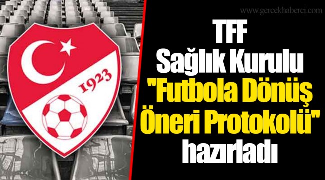 TFF Sağlık Kurulu ''Futbola Dönüş Öneri Protokolü'' hazırladı