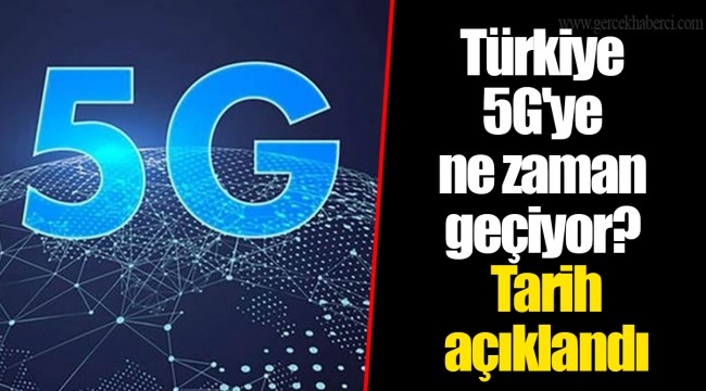 Türkiye 5G'ye ne zaman geçiyor? Tarih açıklandı