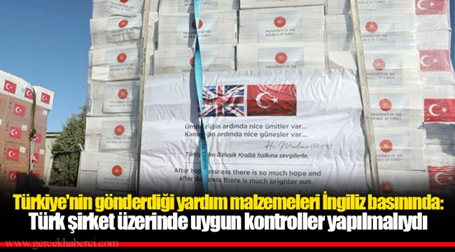 Türkiye'nin gönderdiği yardım malzemeleri İngiliz basınında: Türk şirket üzerinde uygun kontroller yapılmalıydı