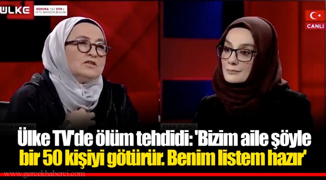 Ülke TV'de Yazar Noyan'dan ölüm tehdidi: 'Bizim aile şöyle bir 50 kişiyi götürür. Benim listem hazır'