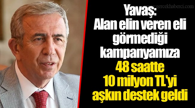 Yavaş: Alan elin veren eli görmediği kampanyamıza 48 saatte 10 milyon TL'yi aşkın destek geldi