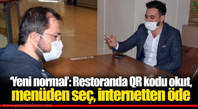 ‘Yeni normal’: Restoranda QR kodu okut, menüden seç, internetten öde