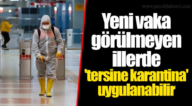 Yeni vaka görülmeyen illerde 'tersine karantina' uygulanabilir