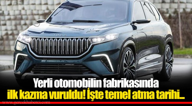 Yerli otomobilin fabrikasında ilk kazma vuruldu! İşte temel atma tarihi...