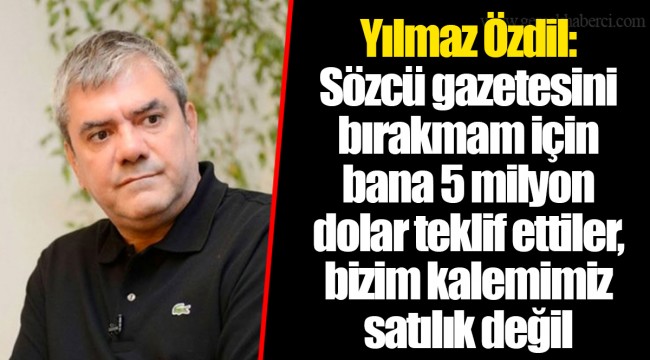Yılmaz Özdil: Sözcü gazetesini bırakmam için bana 5 milyon dolar teklif ettiler, bizim kalemimiz satılık değil